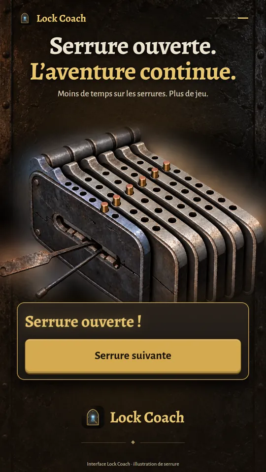 Serrure ouverte. L’aventure continue. Moins de temps sur les serrures. Plus de jeu.