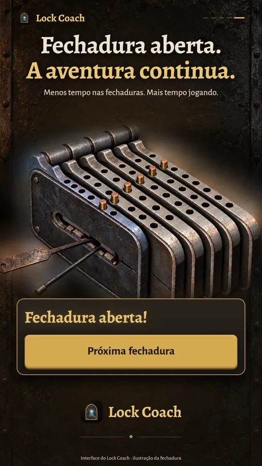 Fechadura aberta. A aventura continua. Menos tempo nas fechaduras. Mais tempo jogando.